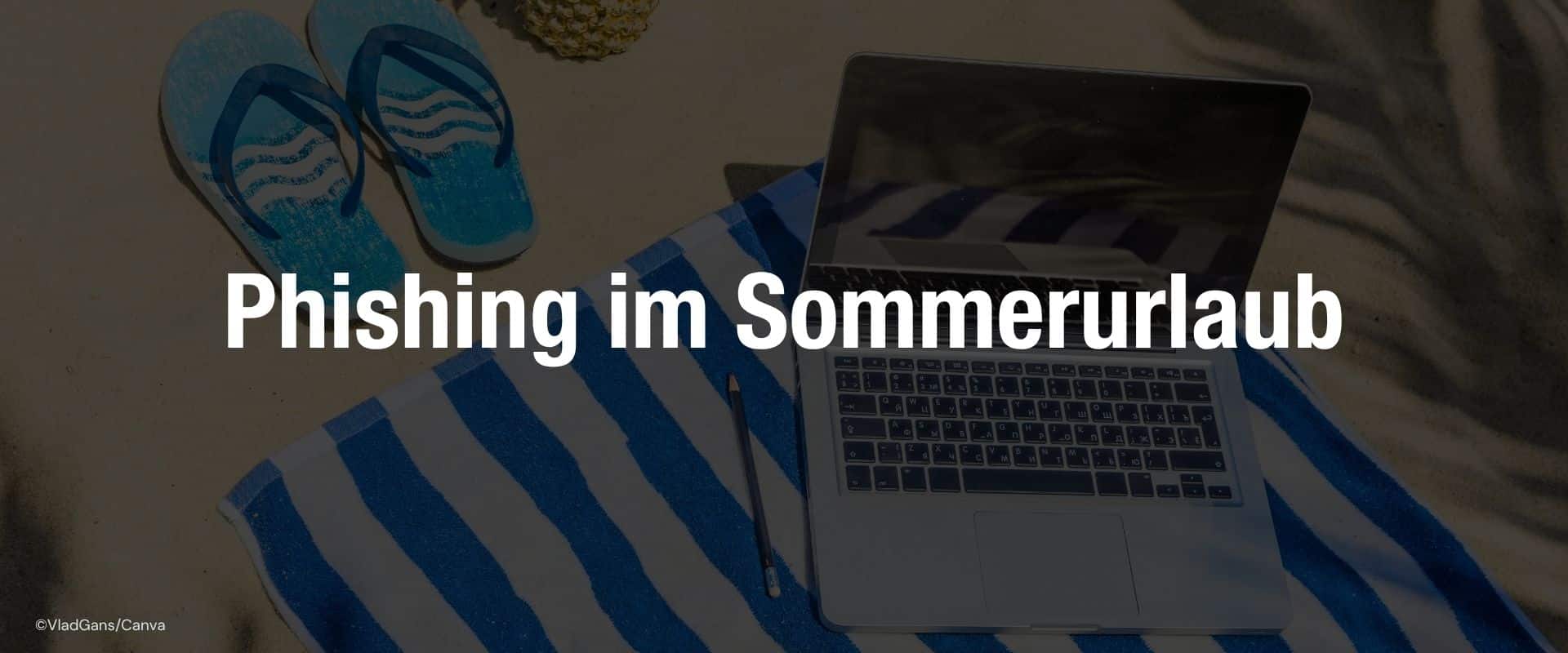 Phishing im Sommerurlaub